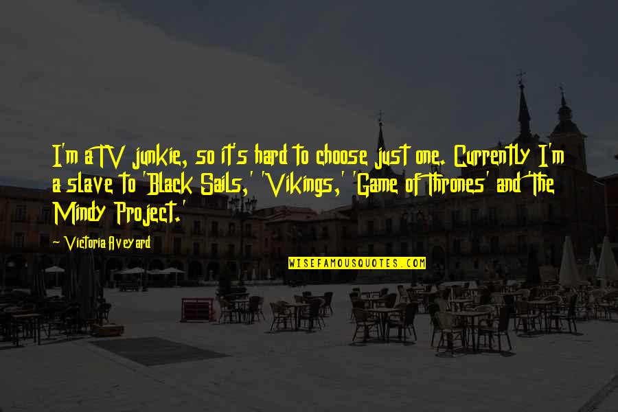 Game On Tv Quotes By Victoria Aveyard: I'm a TV junkie, so it's hard to