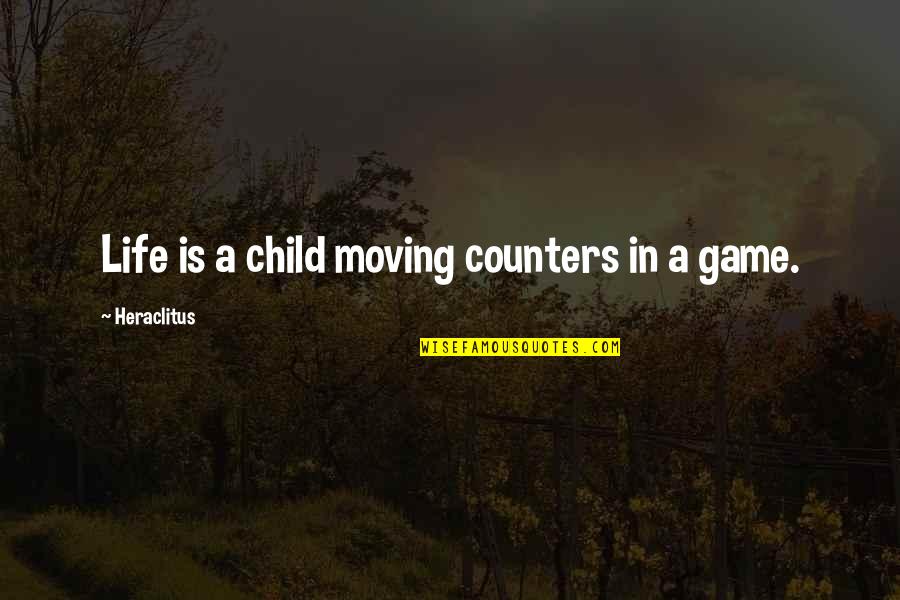 Game Over Life Quotes By Heraclitus: Life is a child moving counters in a