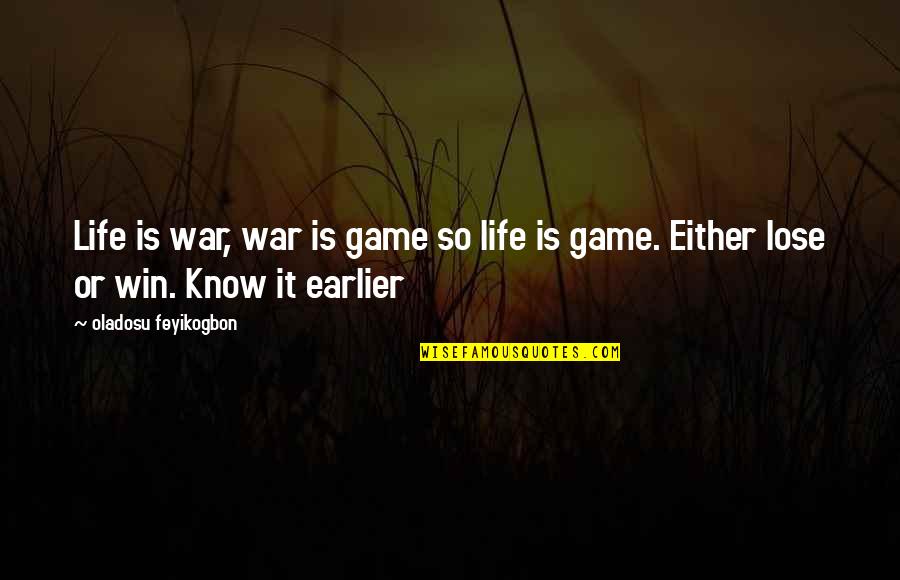 Game Over Life Quotes By Oladosu Feyikogbon: Life is war, war is game so life