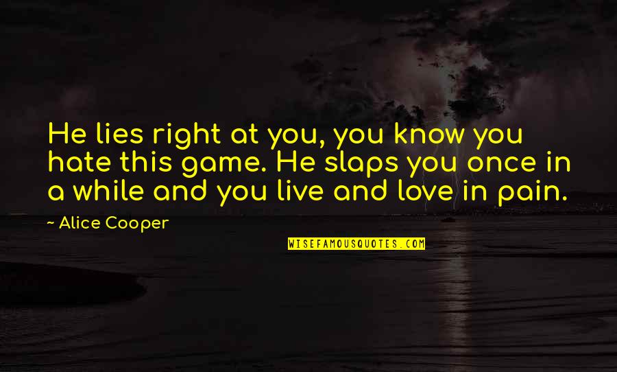 Game Over Love Quotes By Alice Cooper: He lies right at you, you know you