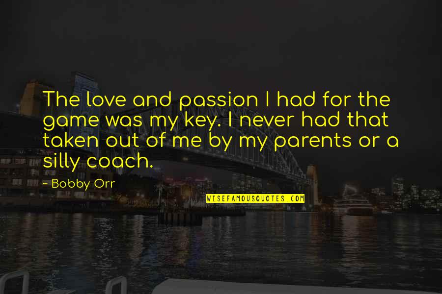 Game Over Love Quotes By Bobby Orr: The love and passion I had for the