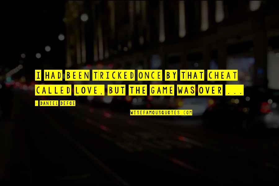 Game Over Love Quotes By Daniel Defoe: I had been tricked once by that Cheat