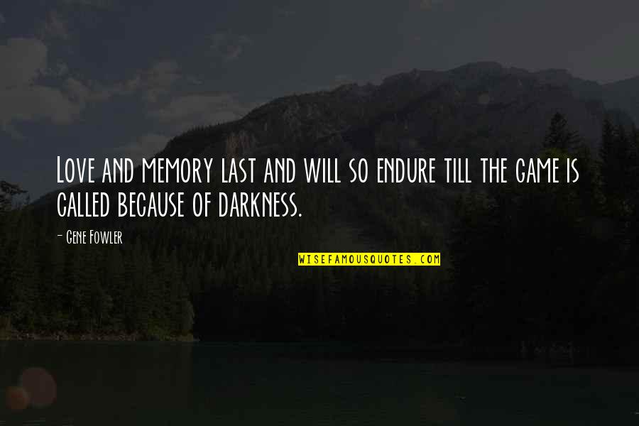 Game Over Love Quotes By Gene Fowler: Love and memory last and will so endure