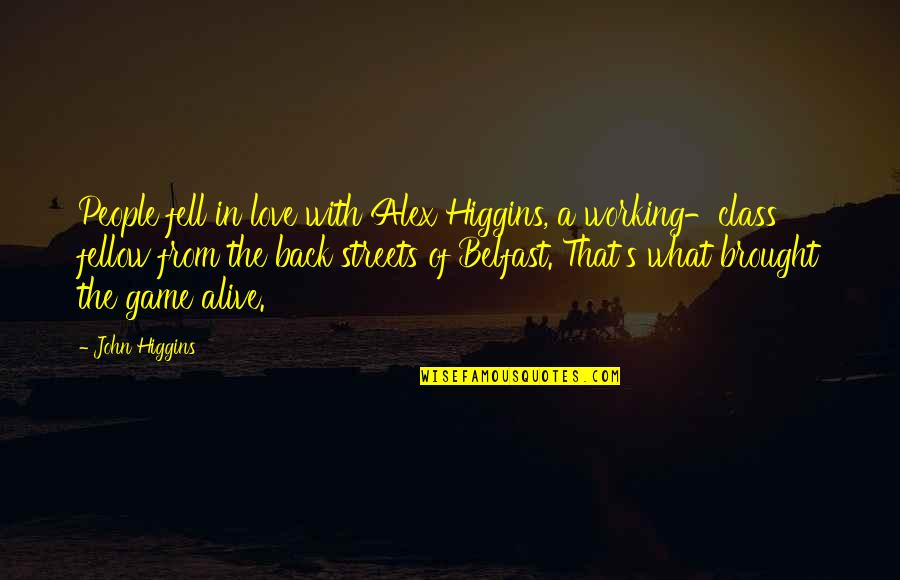 Game Over Love Quotes By John Higgins: People fell in love with Alex Higgins, a