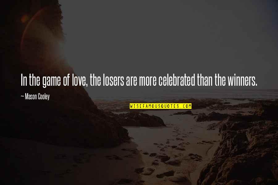 Game Over Love Quotes By Mason Cooley: In the game of love, the losers are