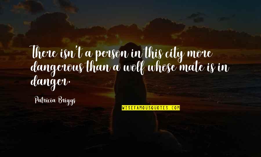 Game Over Love Quotes By Patricia Briggs: There isn't a person in this city more