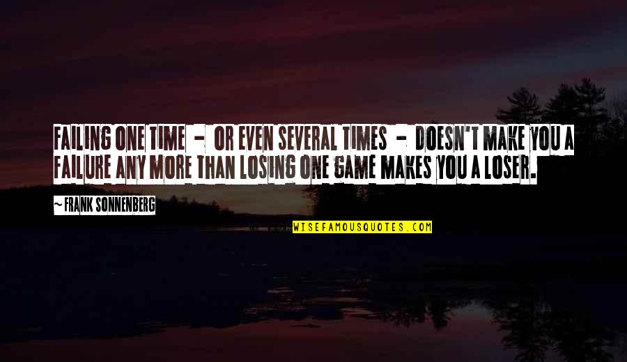 Game Over Quotes And Quotes By Frank Sonnenberg: Failing one time - or even several times