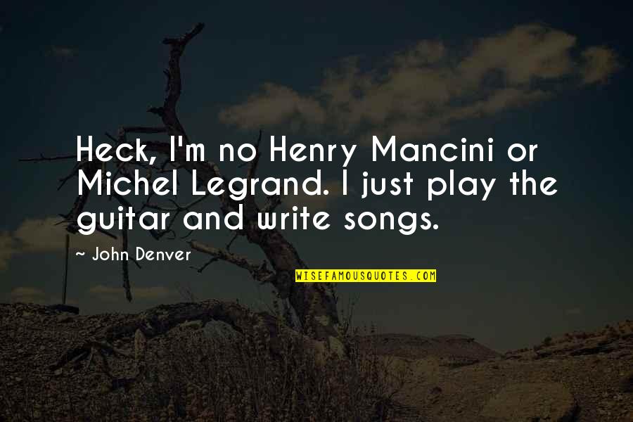 Game Plan Inspirational Quotes By John Denver: Heck, I'm no Henry Mancini or Michel Legrand.