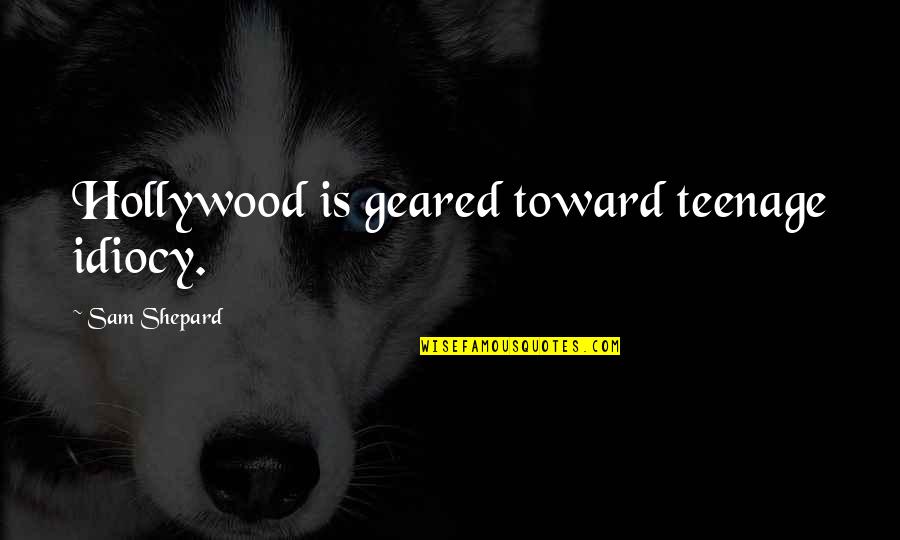 Game Plan Movie Quotes By Sam Shepard: Hollywood is geared toward teenage idiocy. Game Plan Movie Quotes By Sam Shepard: Hollywood is geared toward teenage idiocy.