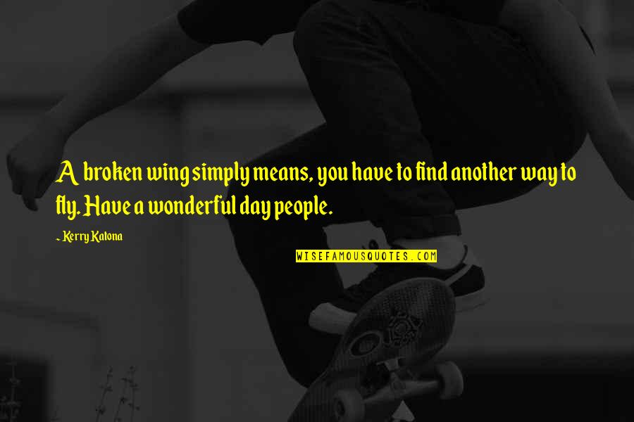 Game Plan Quote Quotes By Kerry Katona: A broken wing simply means, you have to