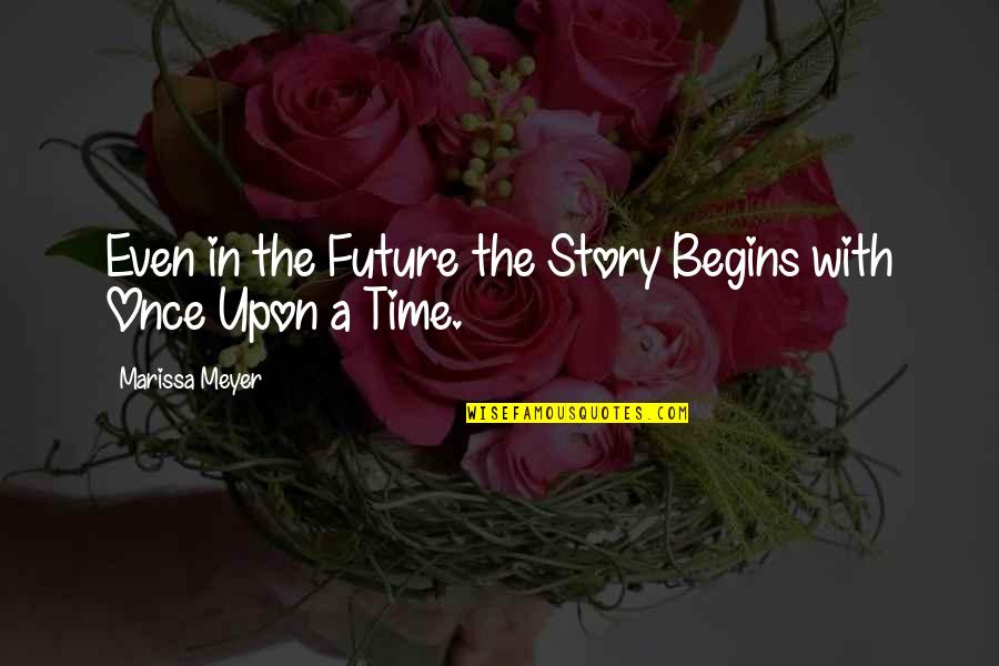 Game Plans Quotes By Marissa Meyer: Even in the Future the Story Begins with