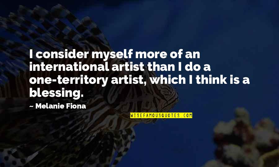 Game Plans Quotes By Melanie Fiona: I consider myself more of an international artist Game Plans Quotes By Melanie Fiona: I consider myself more of an international artist