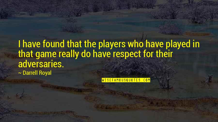 Game Players Quotes By Darrell Royal: I have found that the players who have