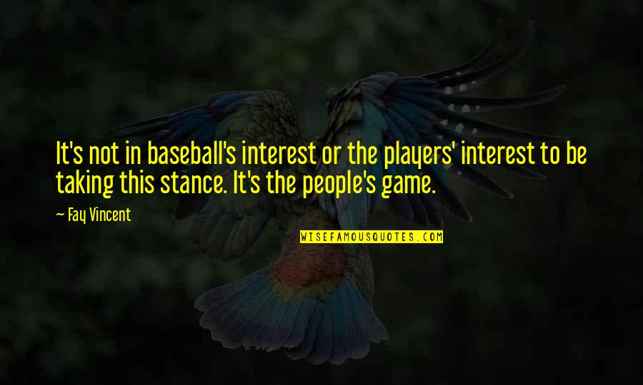 Game Players Quotes By Fay Vincent: It's not in baseball's interest or the players'