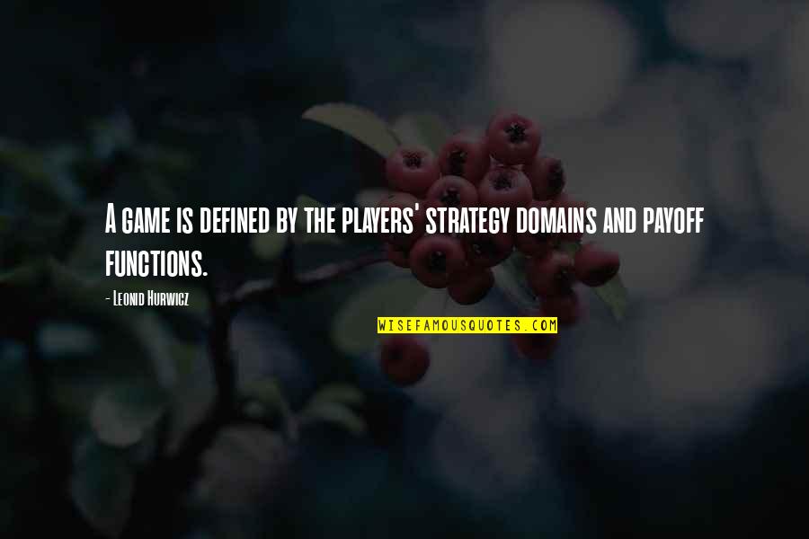 Game Players Quotes By Leonid Hurwicz: A game is defined by the players' strategy