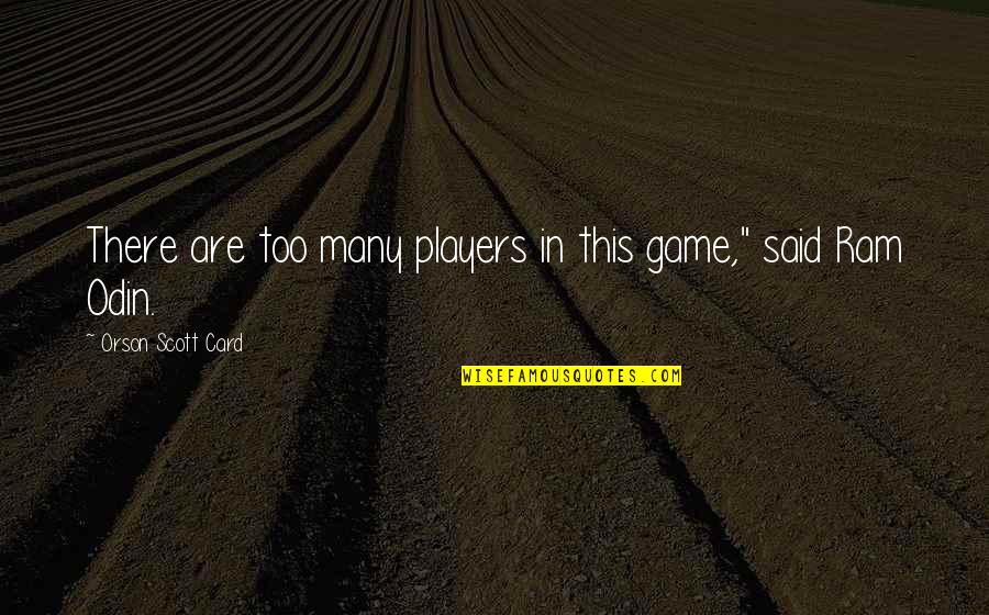 Game Players Quotes By Orson Scott Card: There are too many players in this game,"