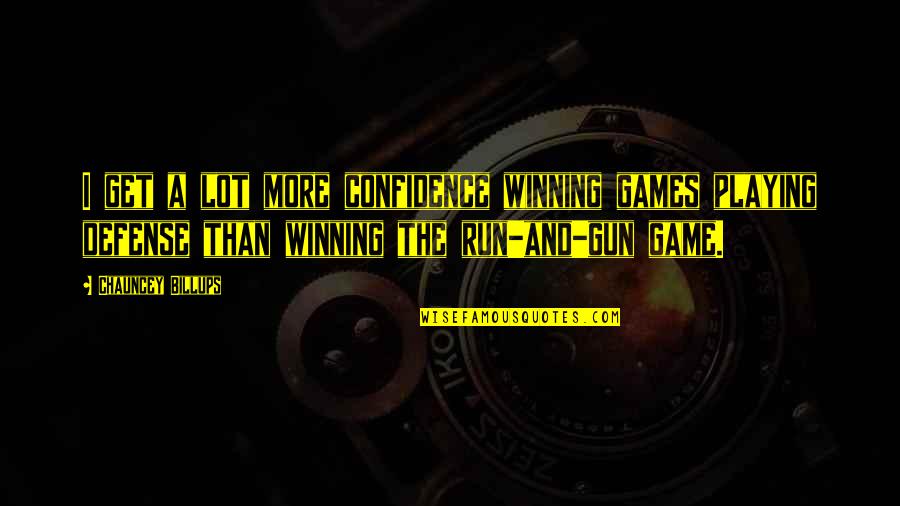 Game Playing Quotes By Chauncey Billups: I get a lot more confidence winning games