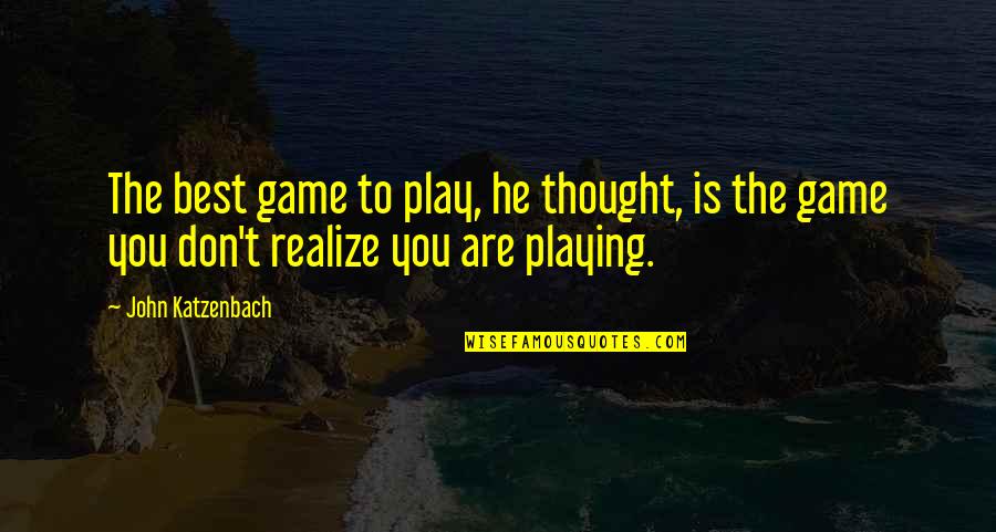 Game Playing Quotes By John Katzenbach: The best game to play, he thought, is
