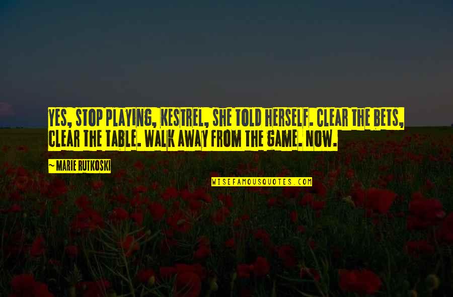 Game Playing Quotes By Marie Rutkoski: Yes, stop playing, Kestrel, she told herself. Clear