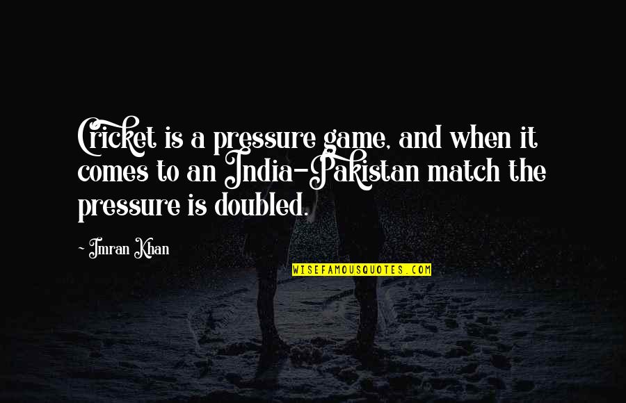 Game Quotes By Imran Khan: Cricket is a pressure game, and when it