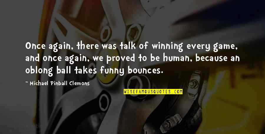 Game Quotes By Michael Pinball Clemons: Once again, there was talk of winning every