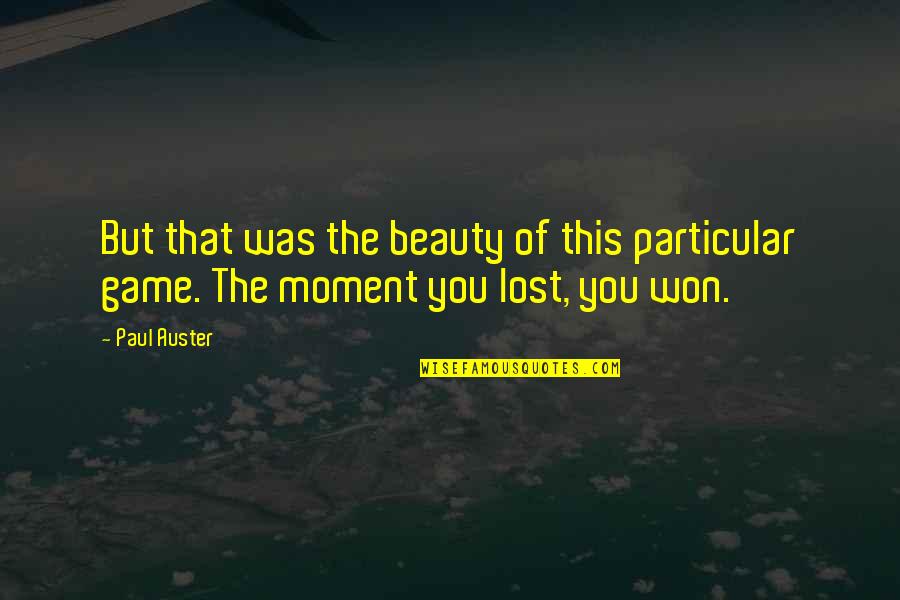 Game Quotes By Paul Auster: But that was the beauty of this particular