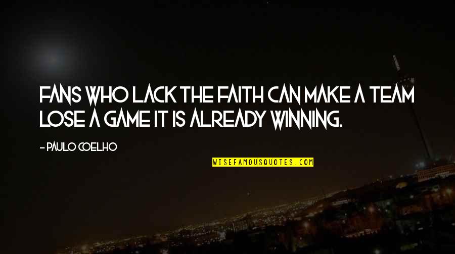 Game Quotes By Paulo Coelho: Fans who lack the faith can make a