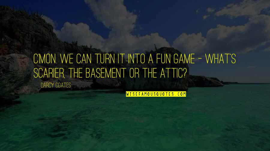 Game Quotes Quotes By Darcy Coates: C'mon. We can turn it into a fun