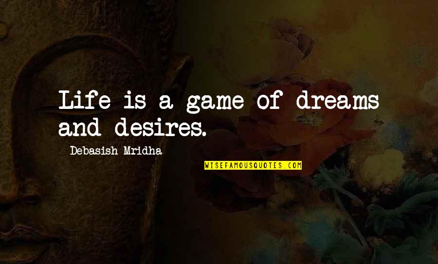 Game Quotes Quotes By Debasish Mridha: Life is a game of dreams and desires. Game Quotes Quotes By Debasish Mridha: Life is a game of dreams and desires.