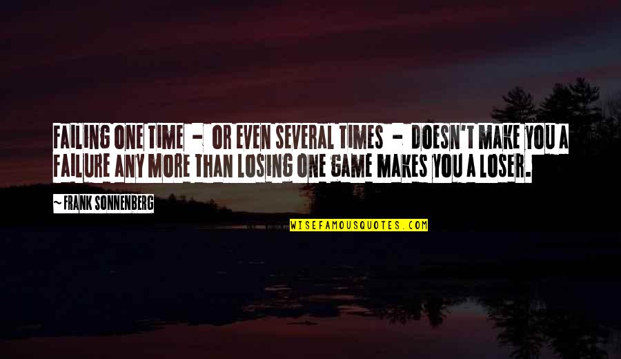 Game Quotes Quotes By Frank Sonnenberg: Failing one time - or even several times Game Quotes Quotes By Frank Sonnenberg: Failing one time - or even several times