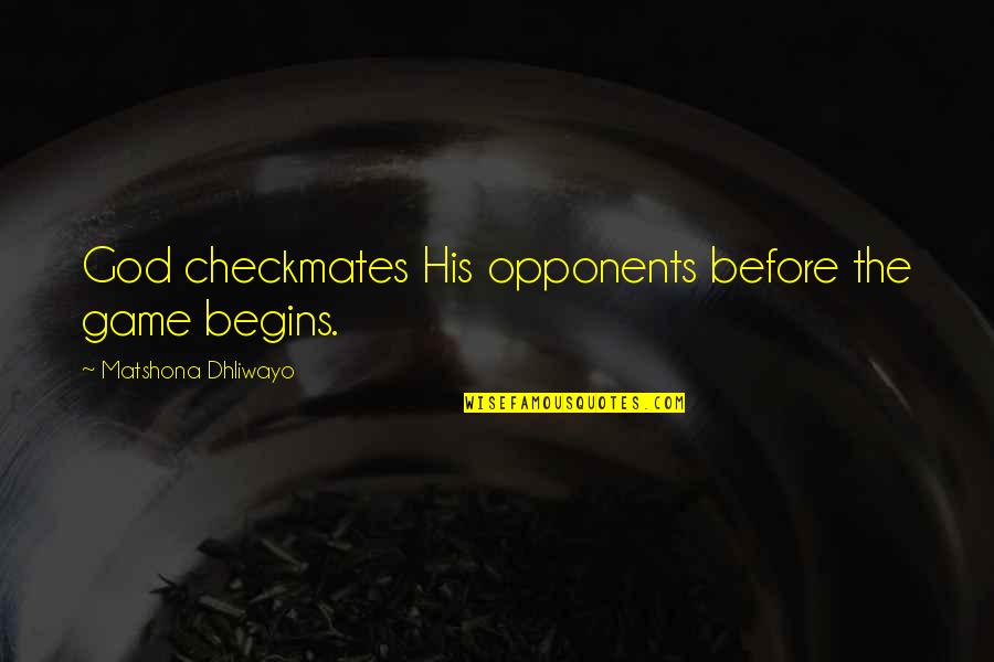 Game Quotes Quotes By Matshona Dhliwayo: God checkmates His opponents before the game begins. Game Quotes Quotes By Matshona Dhliwayo: God checkmates His opponents before the game begins.