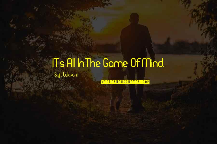 Game Quotes Quotes By Sujit Lalwani: IT's All In The Game Of Mind. Game Quotes Quotes By Sujit Lalwani: IT's All In The Game Of Mind.