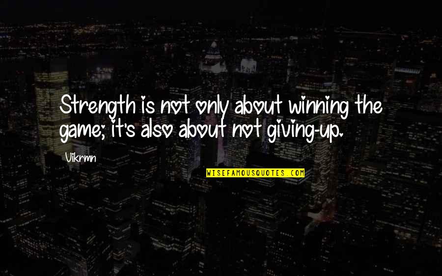 Game Quotes Quotes By Vikrmn: Strength is not only about winning the game;