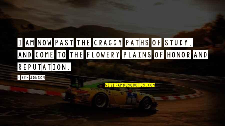 Game Ranger Quotes By Ben Jonson: I am now past the craggy paths of Game Ranger Quotes By Ben Jonson: I am now past the craggy paths of