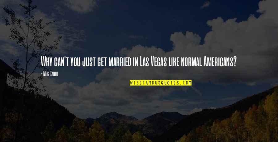 Game Ranger Quotes By Meg Cabot: Why can't you just get married in Las