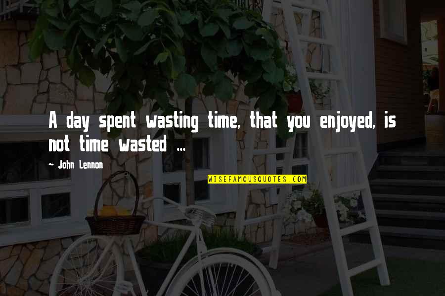 Game Recognize Game Quotes By John Lennon: A day spent wasting time, that you enjoyed,