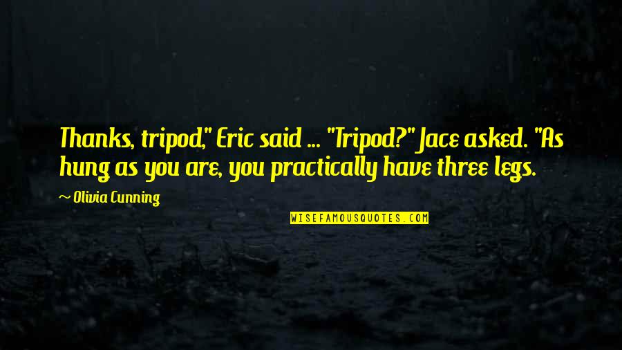Game Recognize Game Quotes By Olivia Cunning: Thanks, tripod," Eric said ... "Tripod?" Jace asked.
