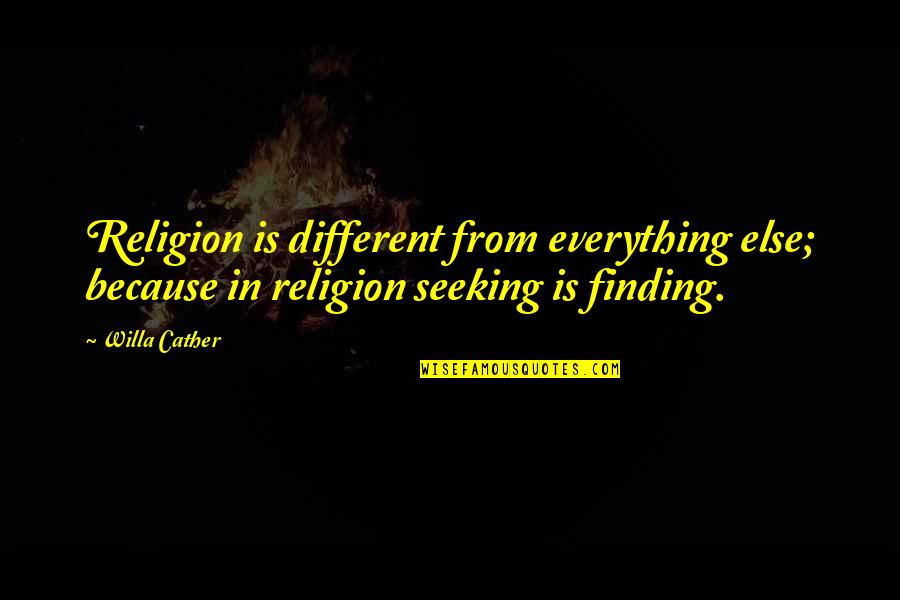 Game Request On Facebook Quotes By Willa Cather: Religion is different from everything else; because in
