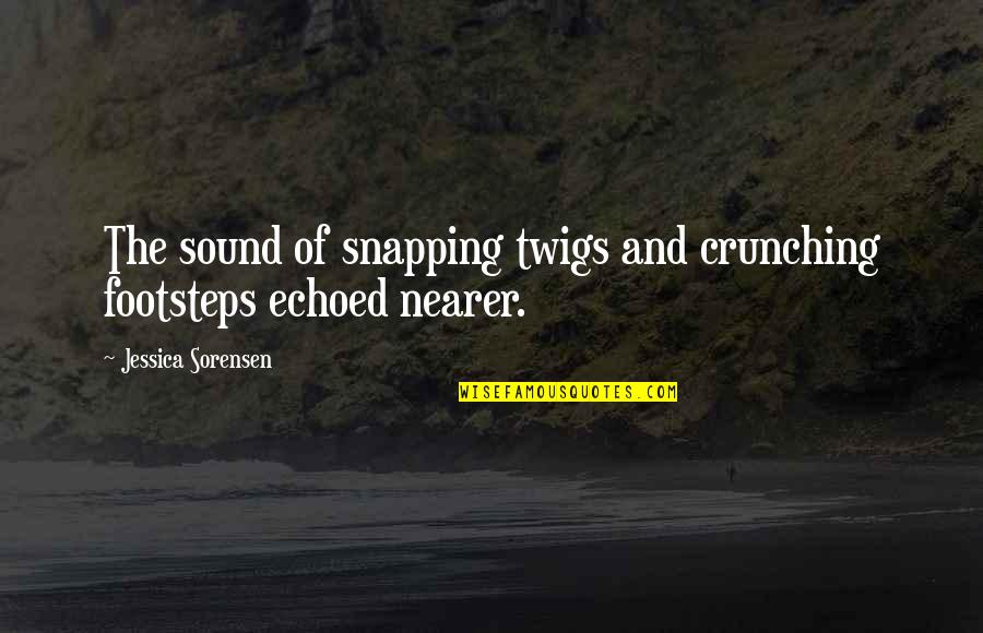 Game Requests Quotes By Jessica Sorensen: The sound of snapping twigs and crunching footsteps