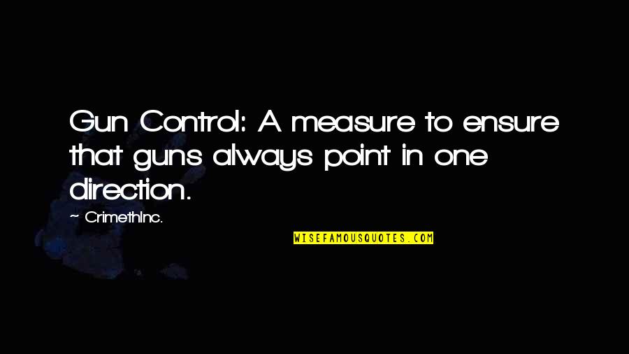 Game Rule Quotes By CrimethInc.: Gun Control: A measure to ensure that guns