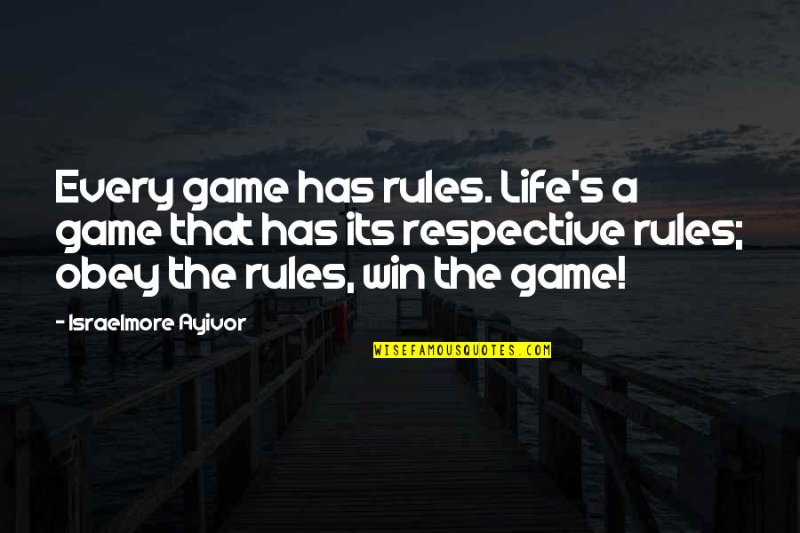 Game Rule Quotes By Israelmore Ayivor: Every game has rules. Life's a game that