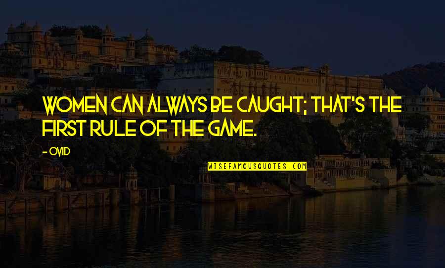 Game Rule Quotes By Ovid: Women can always be caught; that's the first