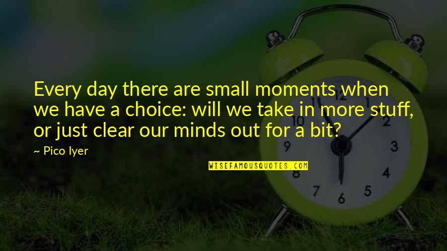 Game Rule Quotes By Pico Iyer: Every day there are small moments when we