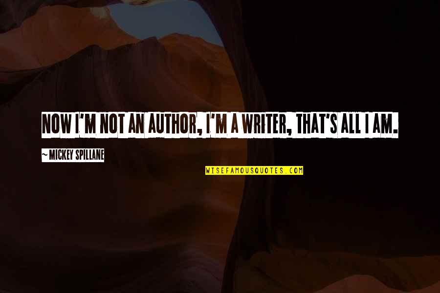 Game Set Match Quotes By Mickey Spillane: Now I'm not an author, I'm a writer,
