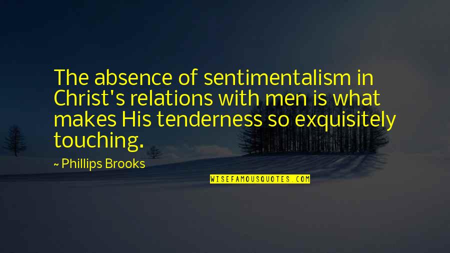 Game Show Host Quotes By Phillips Brooks: The absence of sentimentalism in Christ's relations with