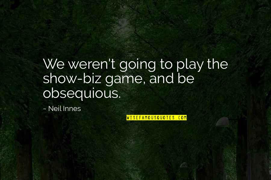 Game Show Quotes By Neil Innes: We weren't going to play the show-biz game,