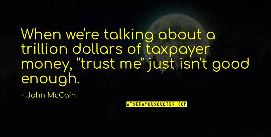 Game Spitting Quotes By John McCain: When we're talking about a trillion dollars of