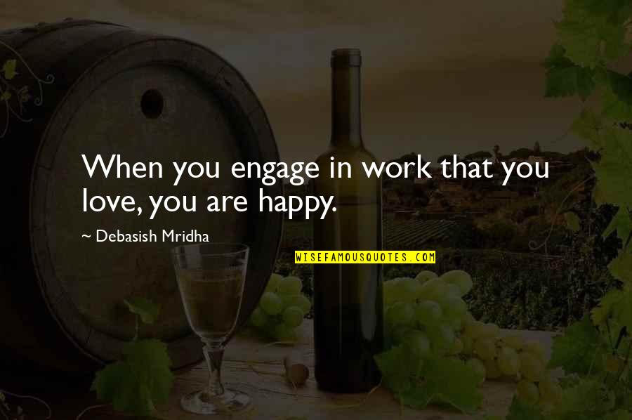 Game Theory Economics Quotes By Debasish Mridha: When you engage in work that you love,