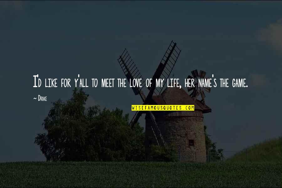 Game To Life Quotes By Drake: I'd like for y'all to meet the love