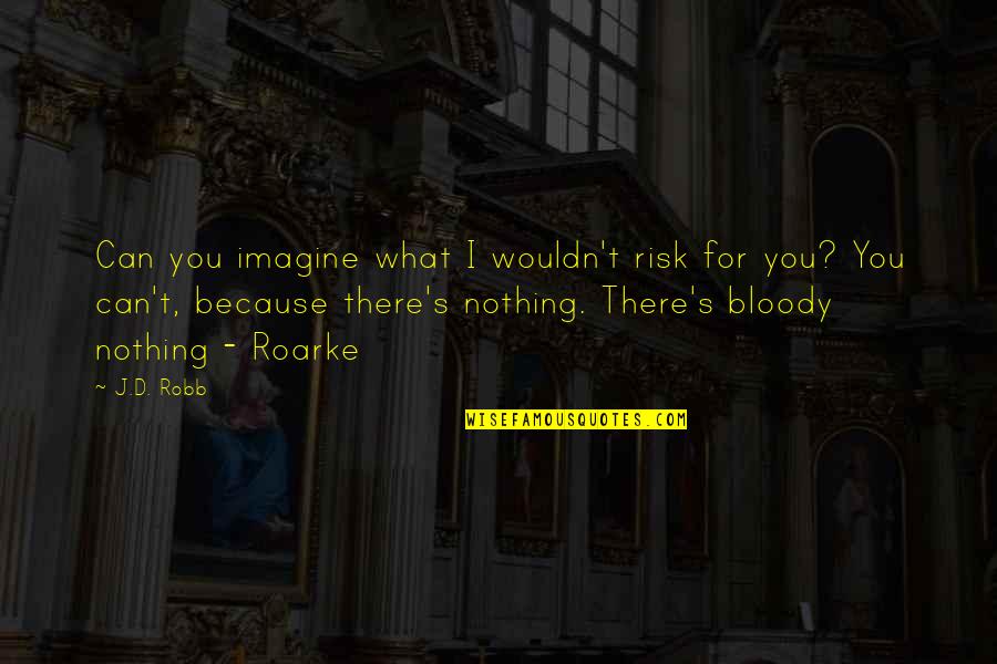 Gamebook Golf Quotes By J.D. Robb: Can you imagine what I wouldn't risk for